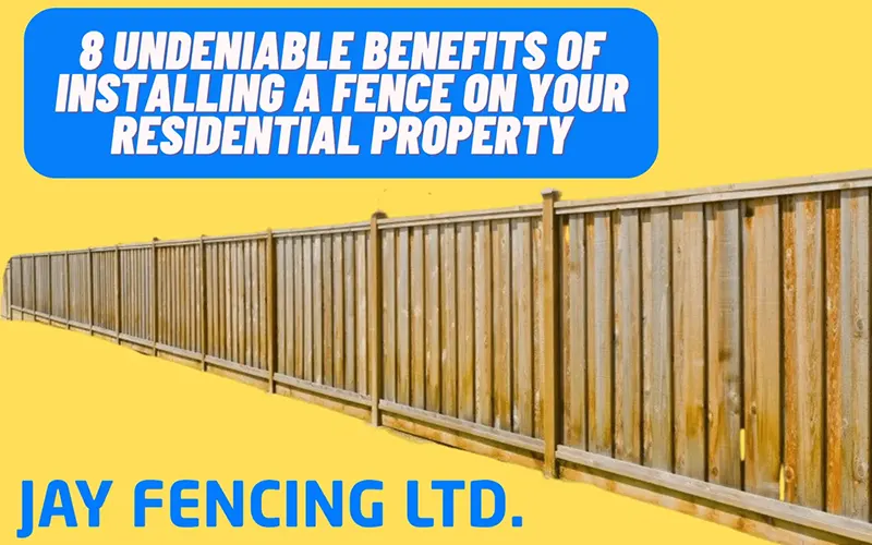 8 Undeniable Benefits of Installing a Fence on Your Residential Property